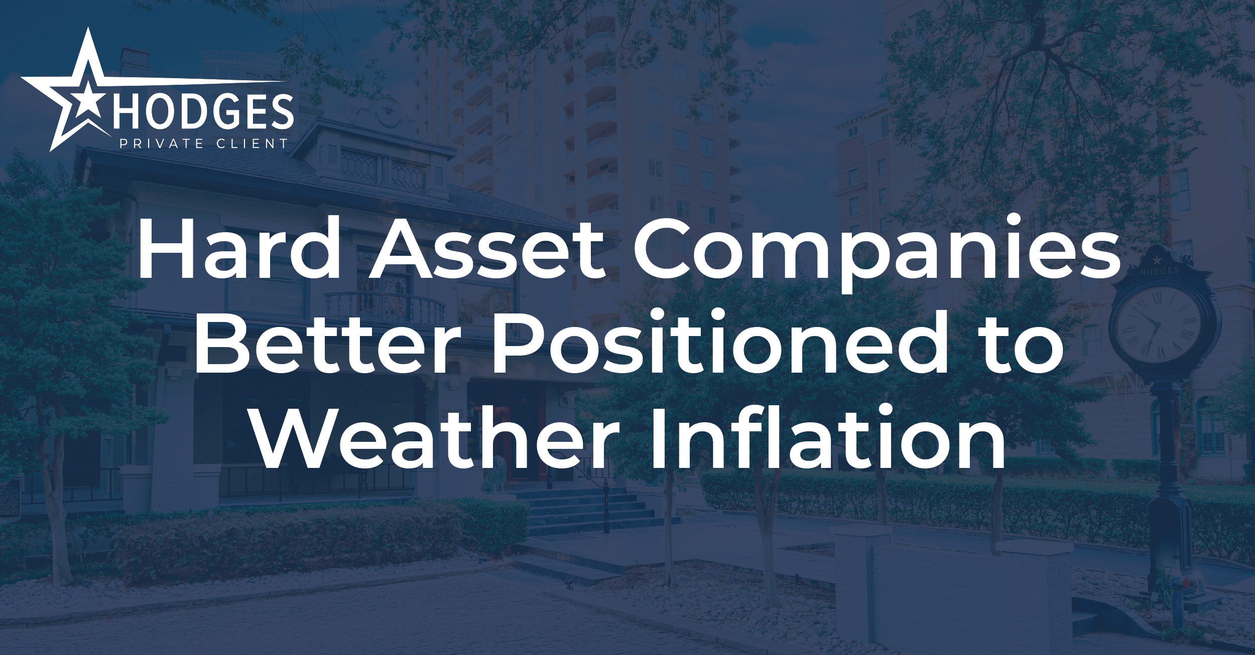 Hodges Private Client Hard Asset Companies Better Positioned to